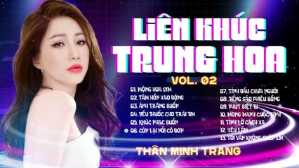LK NHẠC TRUNG HOA Vol. 2 - Thân Minh Trang (Giọng Ca Độc Lạ)- Dissco Chachacha Hay Nhất 2024.