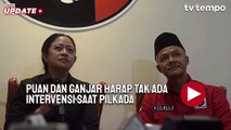 Puan dan Ganjar Harap Tidak Ada Intervensi saat Pilkada 2024