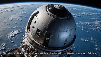 Boeing Starliner is set to return home Friday, with no astronauts