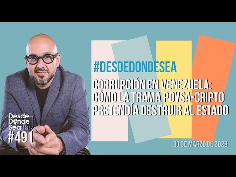 #DesdeDondeSea Corrupción en Venezuela: Cómo la trama de PDVSA-Cripto pretendía destruir al Estado