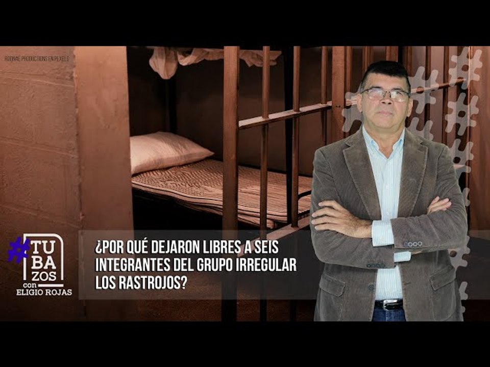 ¿Por qué dejaron libres a seis integrantes del grupo irregular Los Rastrojos?