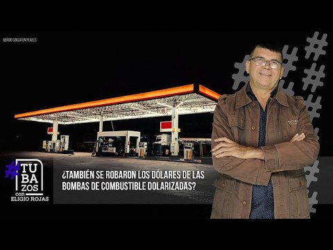 ¿También se robaron los dólares de las bombas de combustible dolarizadas?