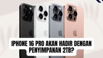 Apakah Benar Jika iPhone 16 Pro Akan Hadir dengan Memori 2TB?