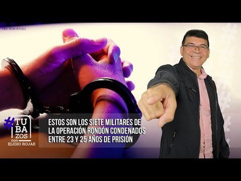 Estos son los siete militares de la Operación Rondón condenados entre 23 y 25 años de prisión