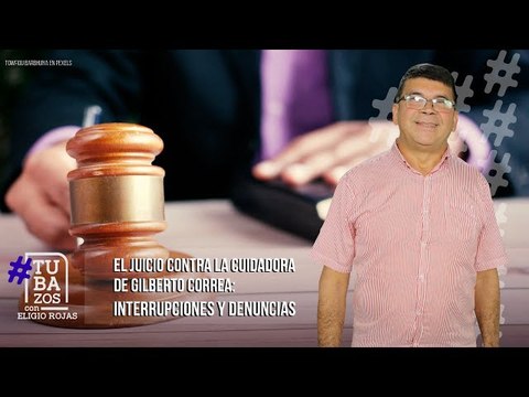 El juicio contra la cuidadora de Gilberto Correa: interrupciones y denuncias