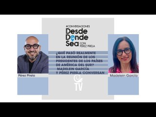 ¿Qué pasó en Reunión de Presidentes de América del Sur? Madelein García y Pérez Pirela conversan