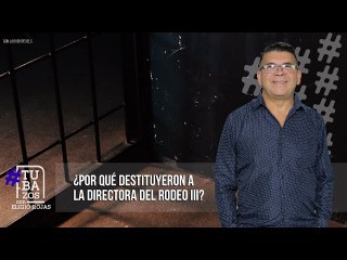 ¿Por qué destituyeron a la directora del Rodeo III?
