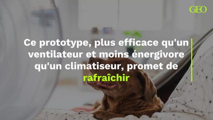 Ce prototype, plus efficace qu'un ventilateur et moins énergivore qu'un climatiseur, promet de rafraîchir