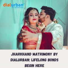 Jharkhand Matrimony by Dialurban Lifelong Bonds Begin Here