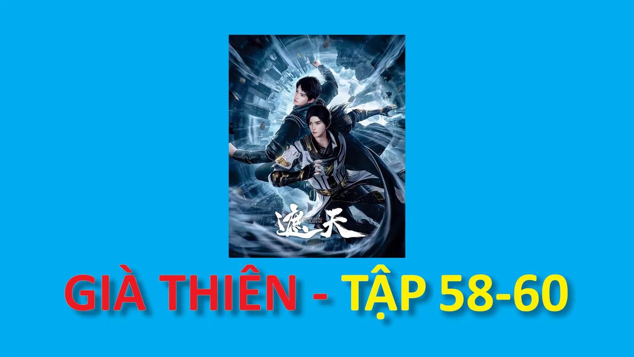 Già Thiên - Shrouding the Heavens - 遮天 - Tập 58-60