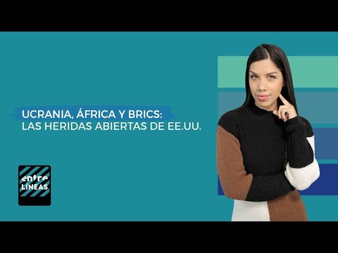 Brics, Ucrania y África: así sangran las heridas abiertas de EE.UU