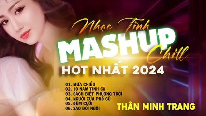 Mưa Chiều & Sao Đổi Ngôi 🎶 Chill Mashup 2024 - Thân Minh Trang Độc Nhất