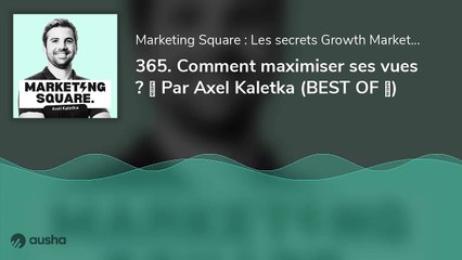 Comment maximiser ses vues ?  Par Axel Kaletka