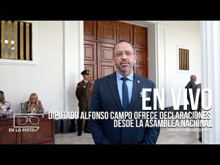 Diputado Alfonso Campo ofrece declaraciones desde la Asamblea Nacional