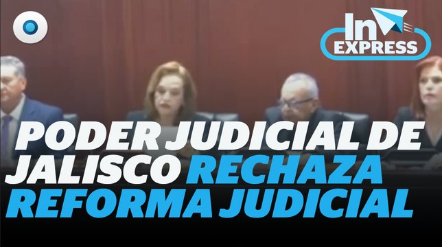 Poder Judicial de Jalisco rechaza Reforma Judicial I Reporte Indigo