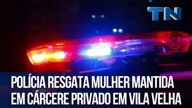 Polícia resgata mulher mantida em cárcere privado em Vila Velha
