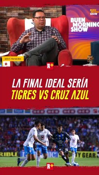 La FINAL IDEAL de la Liga Mx sería TIGRES vs CRUZ AZUL