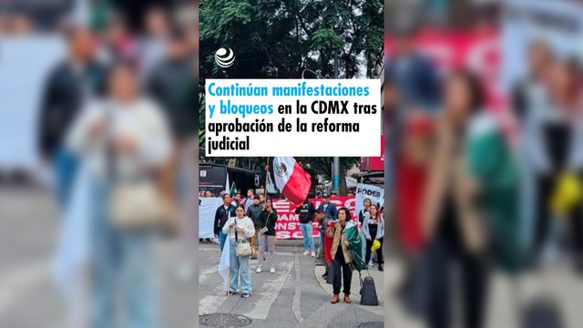 Continúan manifestaciones y bloqueos en la CDMX tras aprobación de la reforma judicial