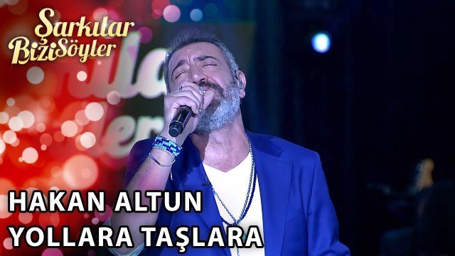 Yollara Taşlara - Hakan Altun | Şarkılar Bizi Söyler | Performans