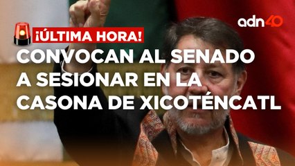 ¡Última Hora! Gerardo Fernández Noroña convoca al Senado a sesionar en la Casona de Xicoténcatl