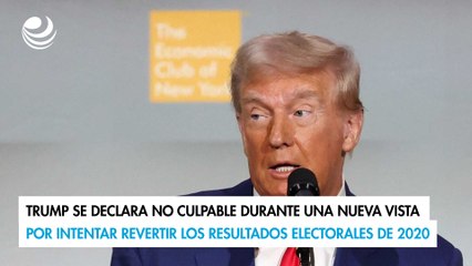 Trump se declara no culpable durante una nueva vista por intentar revertir los resultados electorales de 2020