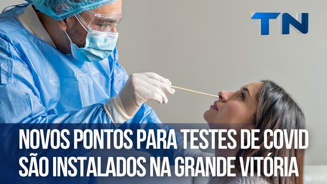 Novos pontos para testes de COVID são instalados na Grande Vitória