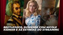 Retorno de Beetlejuice e suspense com Nicole Kidman estão entre os lançamentos do cinema e do streaming neste final de semana | Agenda Cultural