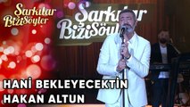 Hani Bekleyecektin - Hakan Altun  | Şarkılar Bizi Söyler | Performans