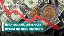 Reforma Judicial en México impacta el valor del peso frente al dólar