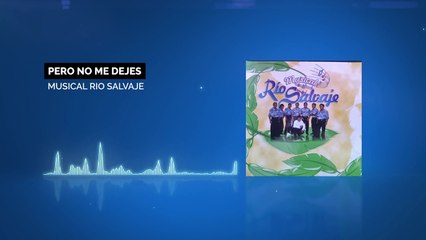 Musicl Rio Salvaje - Pero No Me Dejes