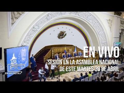 Sesión en la Asamblea Nacional de este martes 30 de abril