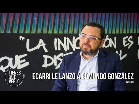 “No tengo complejo de caucho de repuesto”: Ecarri le lanzó a Edmundo González