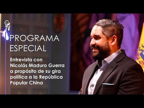 PROGRAMA ESPECIAL: Entrevista con Nicolás Maduro Guerra a propósito de su gira política en China