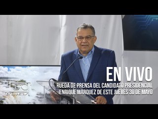 Rueda de prensa del candidato presidencial Enrique Márquez de este jueves 30 de mayo