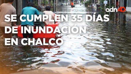 ¡Van 35 días y contando! Chalco sigue inundado I Ciudad Desnuda