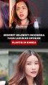 Sederet Selebriti Indonesia yang Lakukan Operasi Plastik di Korea