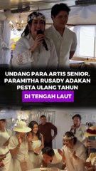 UNDANG PARA ARTIS SENIOR, PARAMITHA RUSADY ADAKAN PESTA ULANG TAHUN DI TENGAH LAUT