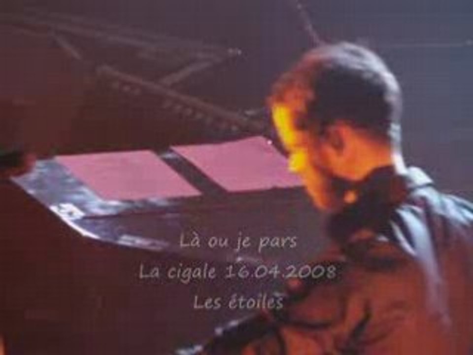 Là ou je pars (la cigale 16/04/2008)