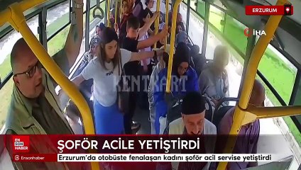 Erzurum’da otobüste fenalaşan kadını şoför acil servise yetiştirdi