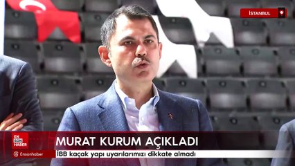 Murat Kurum: İBB kaçak yapı uyarılarımızı dikkate almadı
