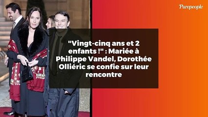 "Vingt-cinq ans et 2 enfants !" : Mariée à Philippe Vandel, Dorothée Olliéric se confie sur leur rencontre