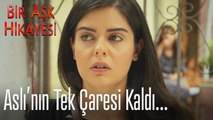 Aslı'nın tek çaresi kaldı - Bir Aşk Hikayesi