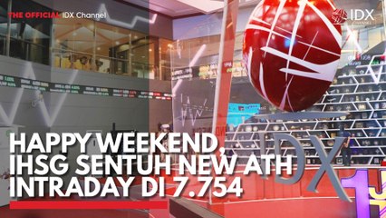 Happy Weekend, IHSG Sentuh New ATH Intraday di 7.754