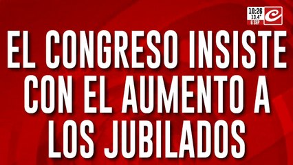 El Congreso vuelve a sesionar para lograr el aumento a los jubilados
