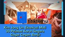 Kim Jong Un Eksekusi Mati 30 Pejabat Korut Gegara Gagal Cegah Banjir