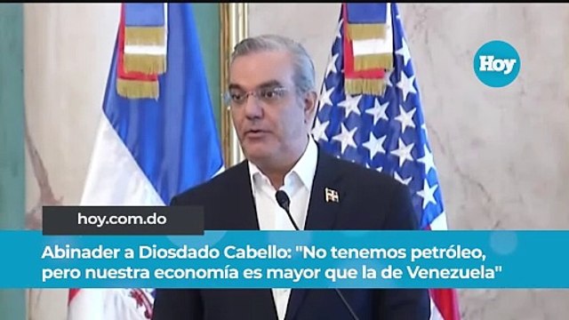 Abinader a Diosdado Cabello: No tenemos petróleo, pero nuestra economía es mayor que la de Venezuela