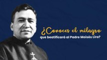 El milagro del Padre Moises Lira