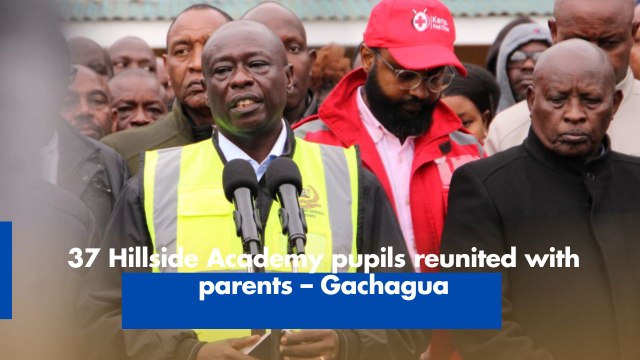 37 Hillside Academy pupils reunited with parents – Gachagua