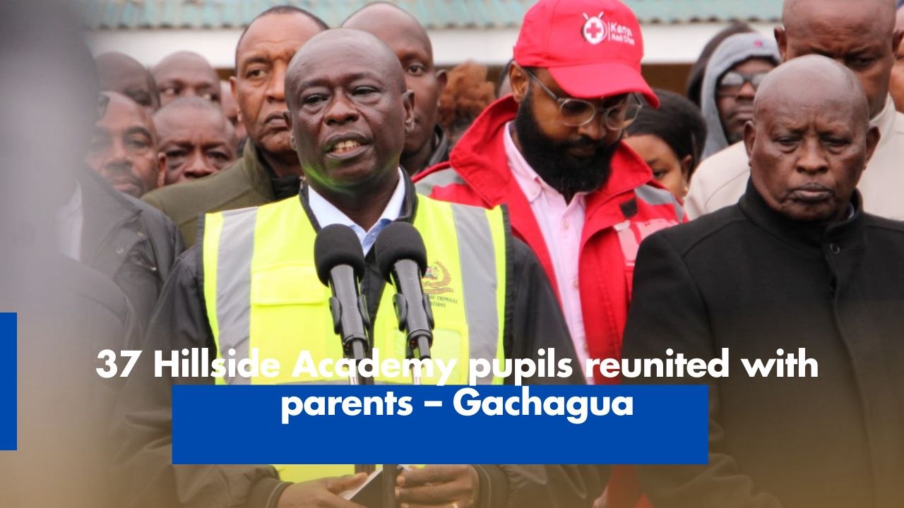 37 Hillside Academy pupils reunited with parents – Gachagua