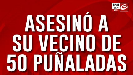 Asesinó a su vecino de 50 puñaladas